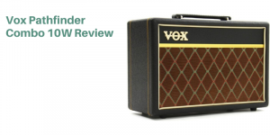 Vox Pathfinder Combo 10W Bewertung
